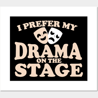 I Prefer My Drama on the Stage Posters and Art